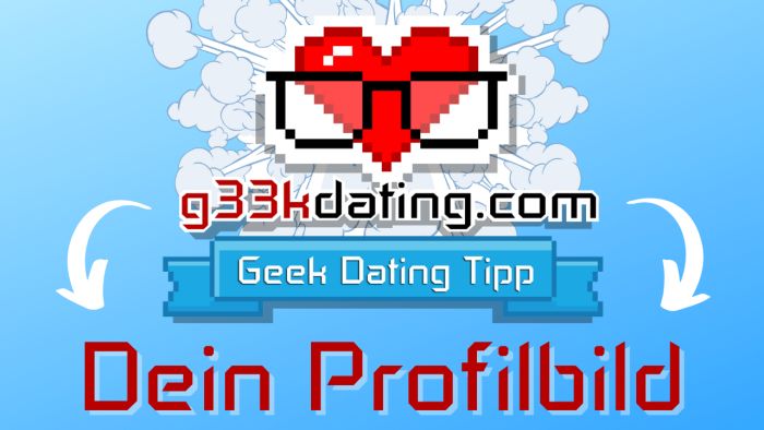 Geek-Dating-Tipps #2 - Dein Profilbild